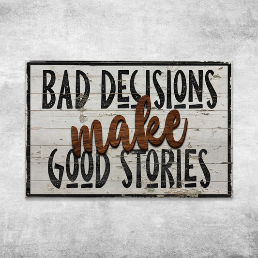 Bad Decisions Make Good Stories Sign III - Image by Tailored Canvases