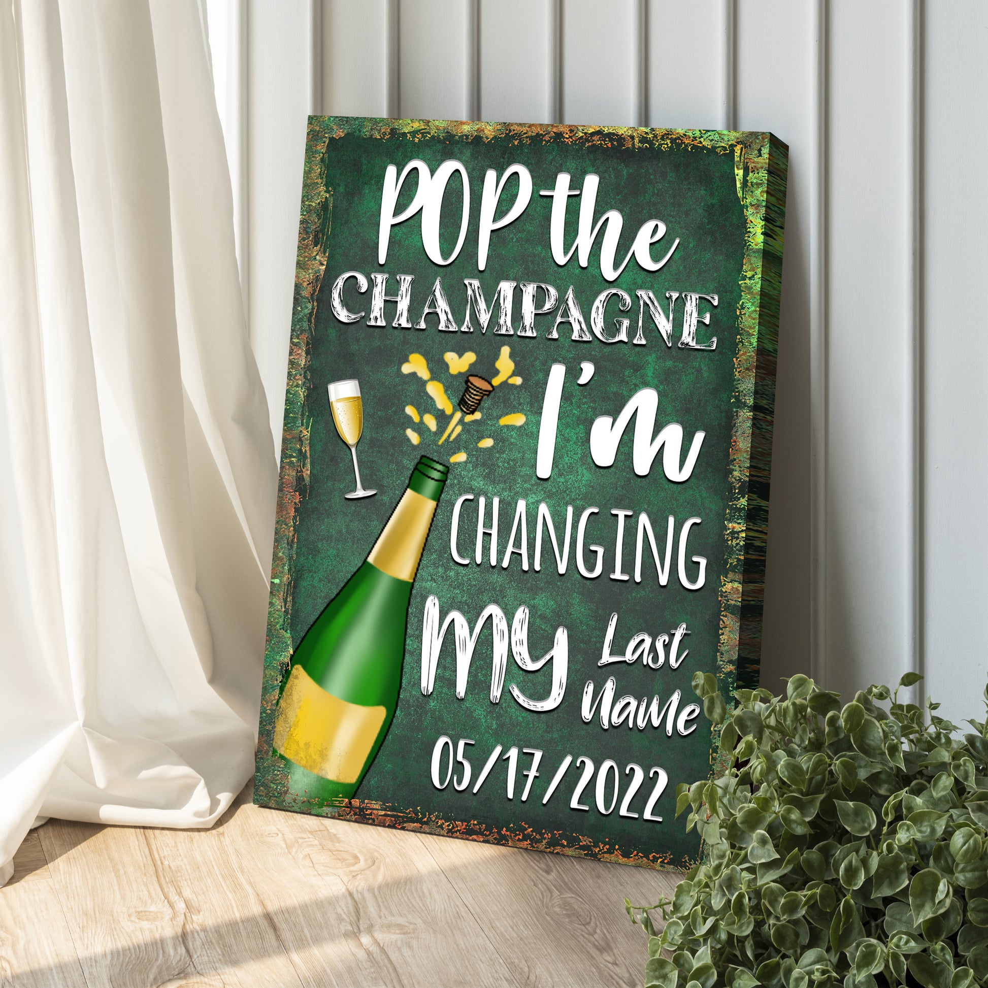 Pop The Champagne, I'm Changing My Last Name Wedding Sign Style 2 - Image by Tailored Canvases