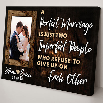 A Perfect Marriage Is Two Imperfect People Who Refuse To Give Up On Each Other Sign Style 2 - Image by Tailored Canvases