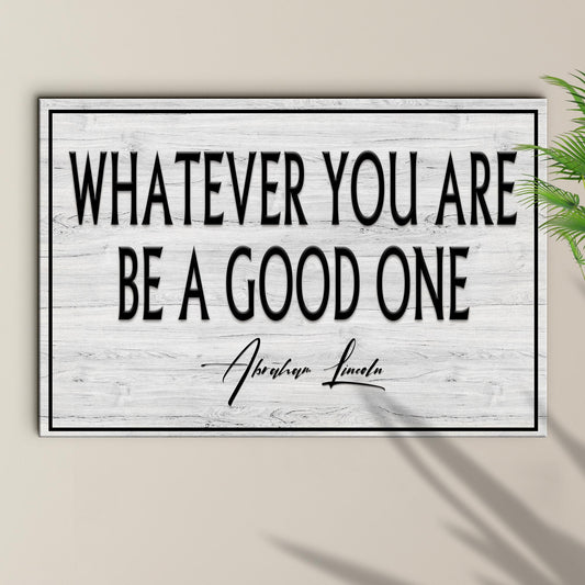 Whatever You Are Be A Good One Sign - Image by Tailored Canvases