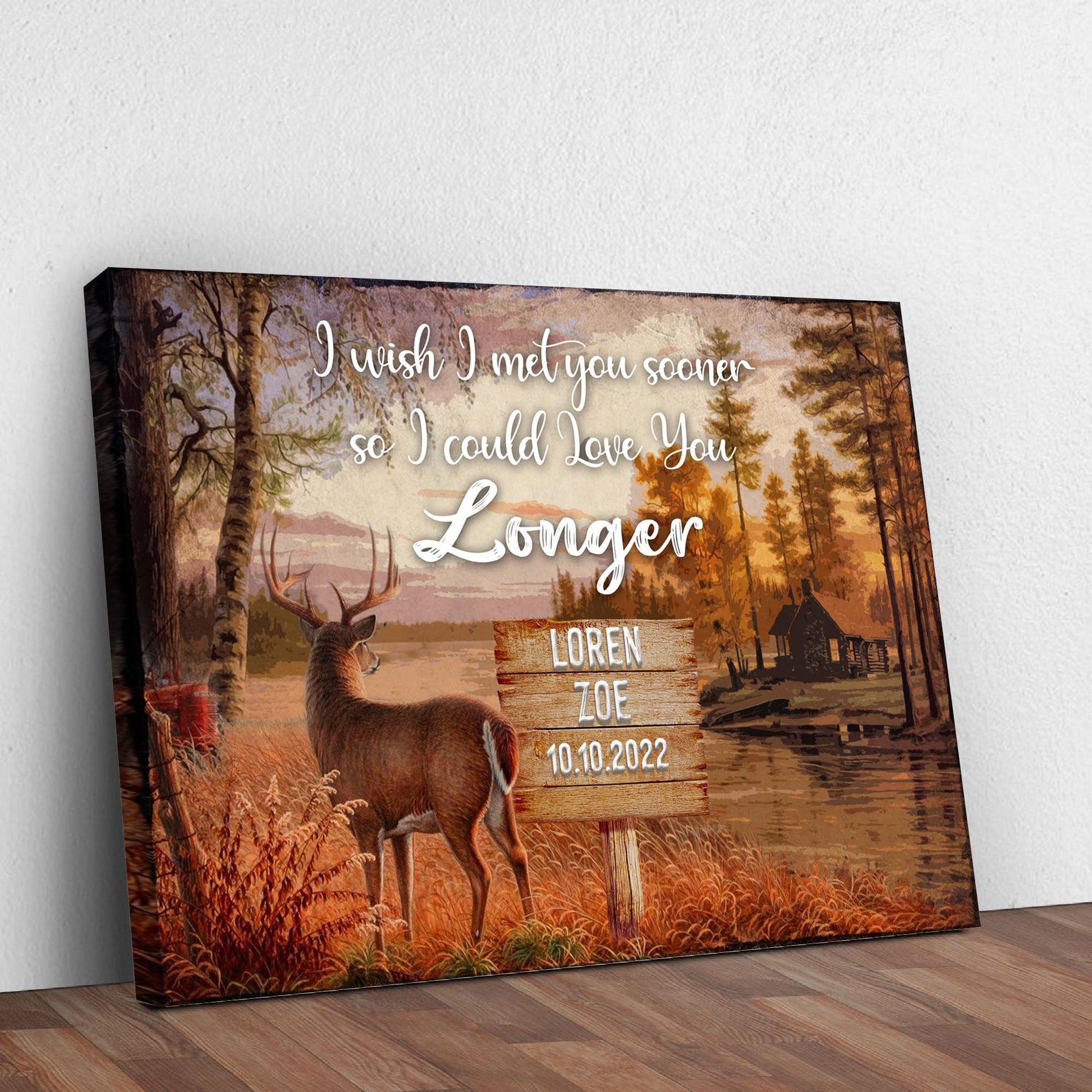 I Wish I Met You Sooner So I Could Love You Longer Sign Style 1 - Image by Tailored Canvases