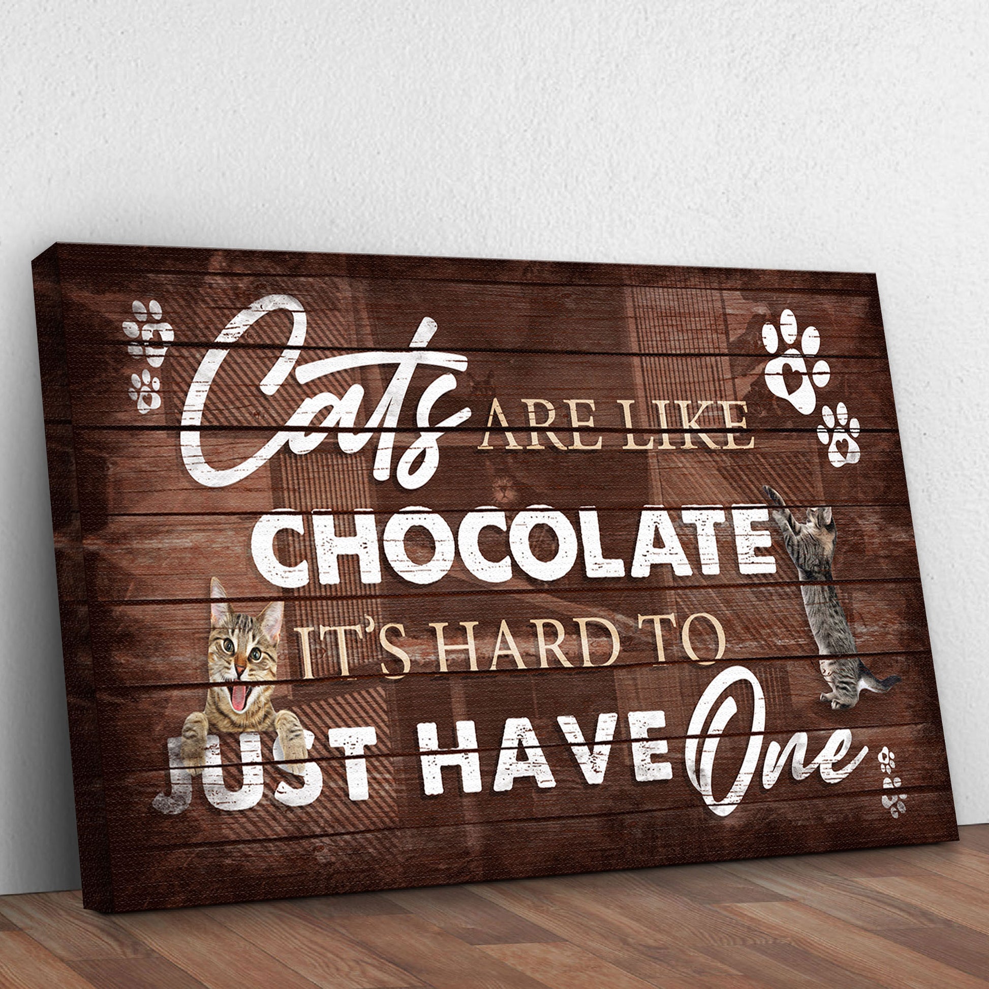 Cats Are Like Chocolate, It's Hard To Just Have One Pet Sign Style 1 - Image by Tailored Canvases