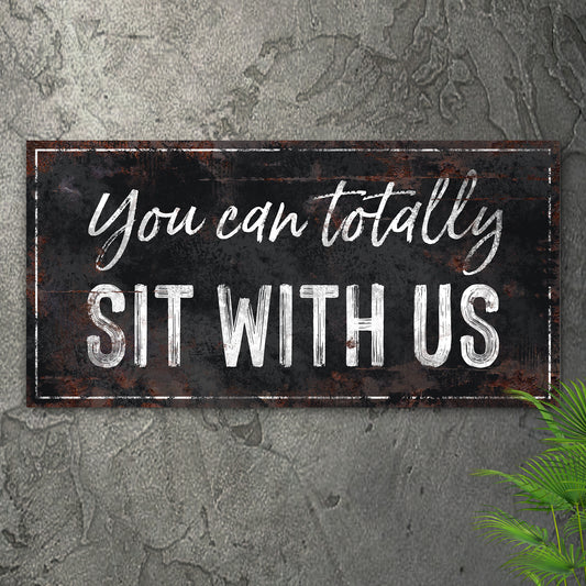 You Can Totally Sit With Us Sign Style 1 - Image by Tailored Canvases