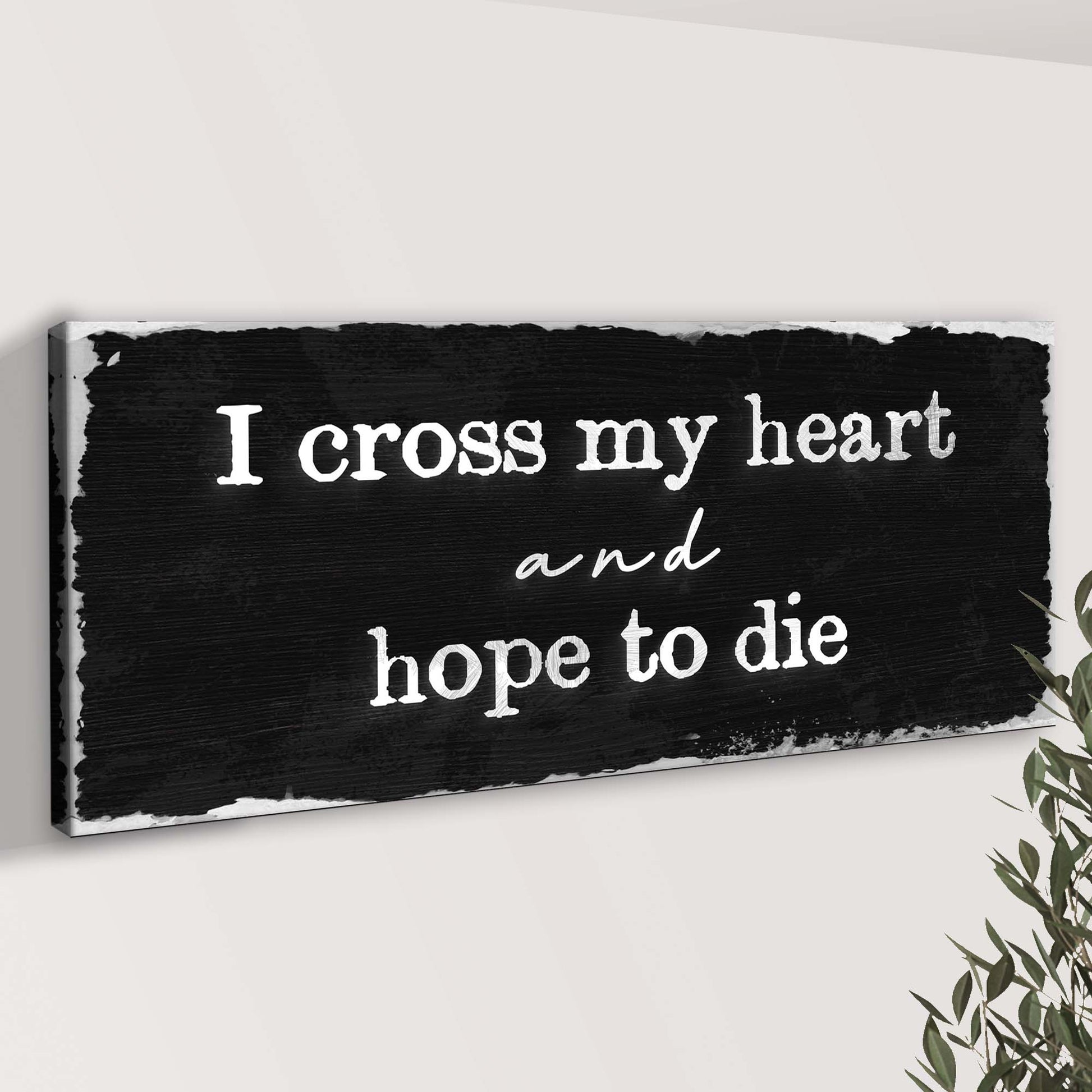 I Cross My Heart And Hope To Die Sign III Style 2 - Image by Tailored Canvases