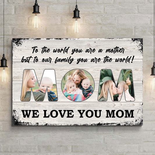 Mom, To Us You Are The World Mother's Day Gift Sign Style 2 - Image by Tailored Canvases