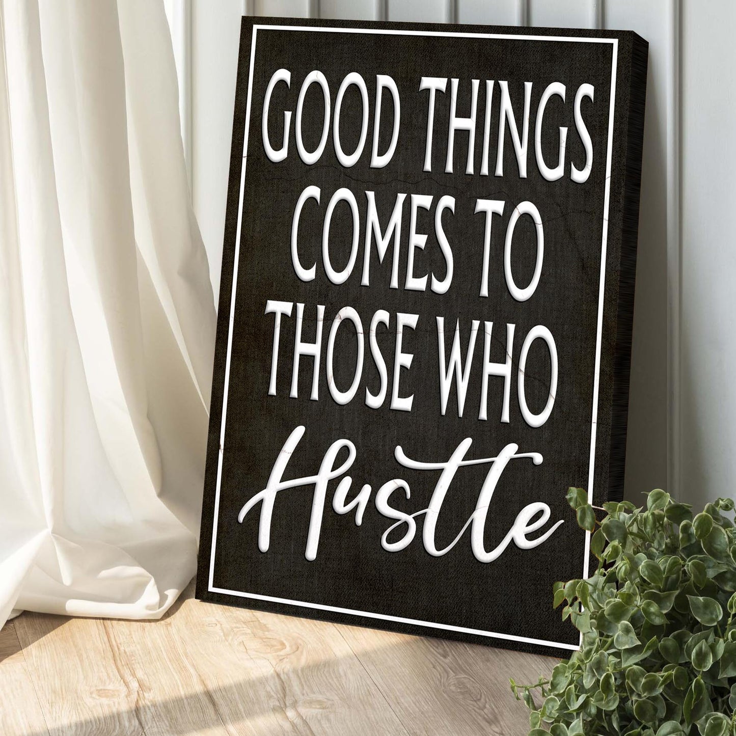 Good Things Come To Those Who Hustle Sign III Style 2 - Image by Tailored Canvases