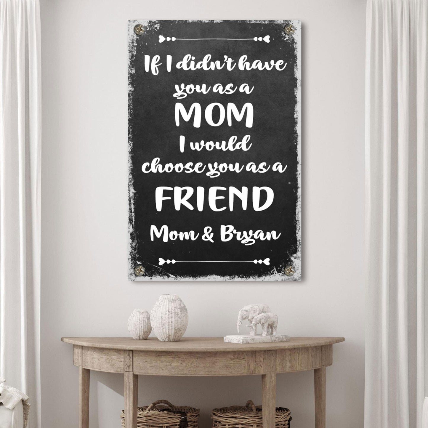 If I Didn't Have You As A Mom, I'd Choose You As A Friend Mother's Day Sign Style 2 - Image by Tailored Canvases