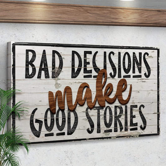 Bad Decisions Make Good Stories Sign III Style 2 - Image by Tailored Canvases