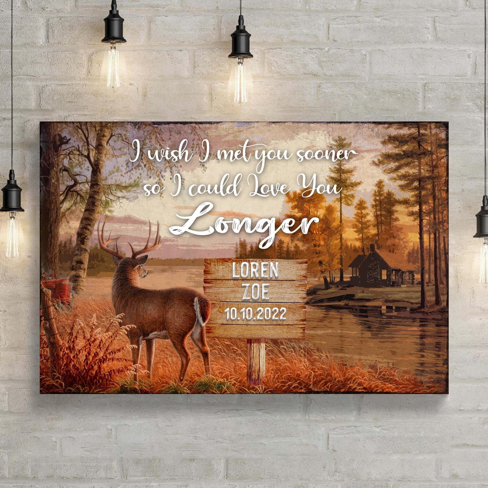 I Wish I Met You Sooner So I Could Love You Longer Sign Style 2 - Image by Tailored Canvases