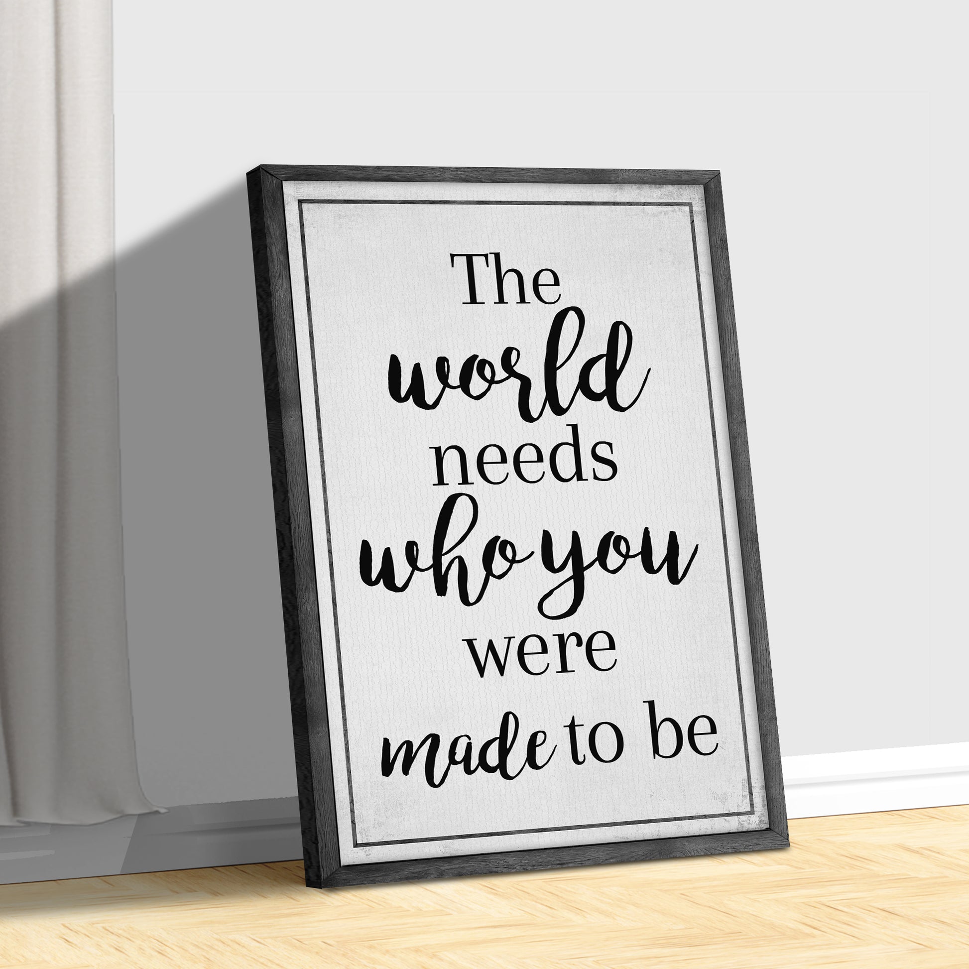 The World Needs Who You Were Made To Be Sign III Style 2 - Image by Tailored Canvases