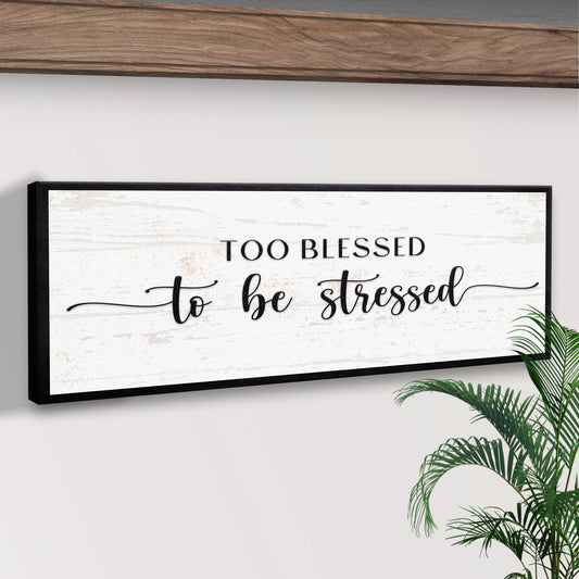 Too Blessed To Be Stressed Sign II Style 2 - Image by Tailored Canvases