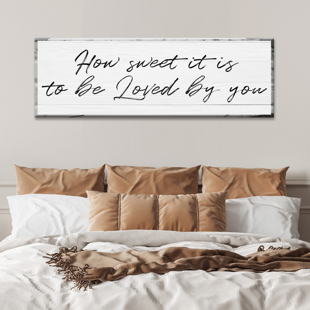 How Sweet It Is To Be Loved By You Sign by Tailored Canvases