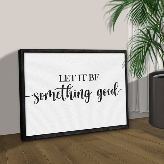 Let It Be Something Good Sign II Style 2 - Image by Tailored Canvases