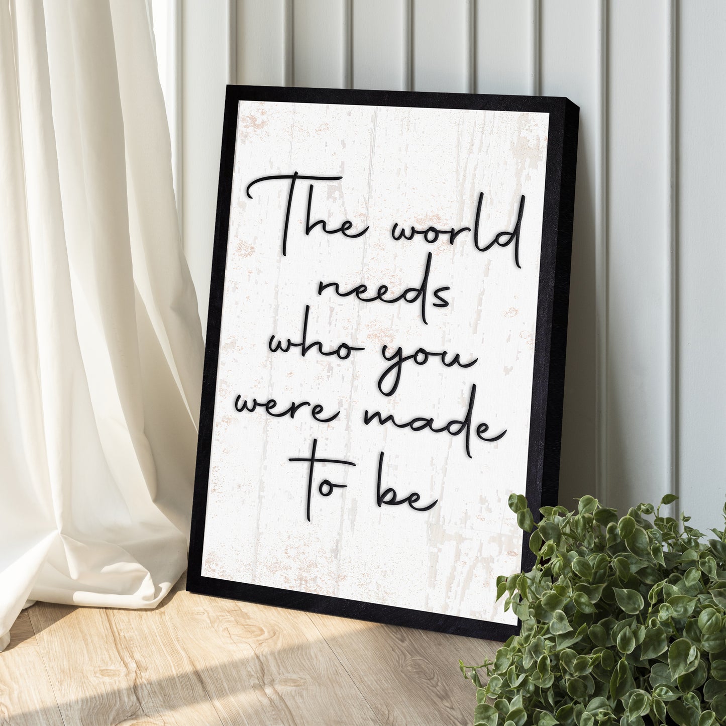 The World Needs Who You Were Made To Be Sign II Style 2 - Image by Tailored Canvases