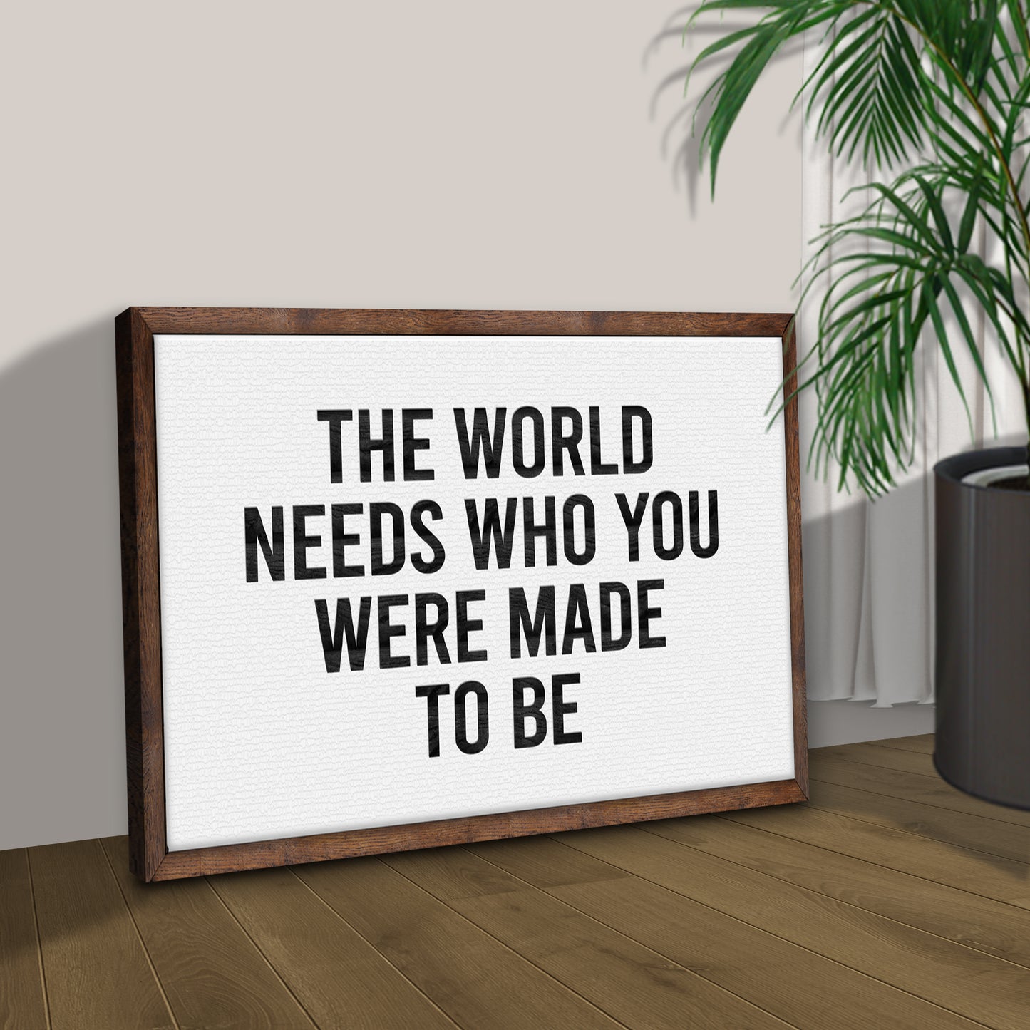 The World Needs Who You Were Made To Be Sign Style 2 - Image by Tailored Canvases