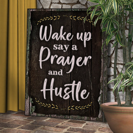 Wake Up Say A Prayer And Hustle Sign II - Image by Tailored Canvases
