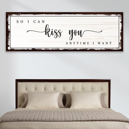 So I Can Kiss You Anytime I Want Sign III  - Image by Tailored Canvases