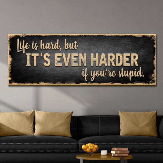 Life Is Hard It's Harder If You're Stupid Sign II Style 1 - Image by Tailored Canvases