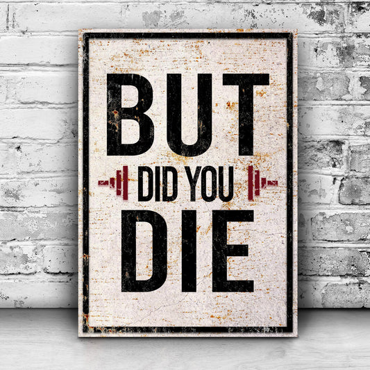 But Did You Die Gym Motivation Sign - Image by Tailored Canvases