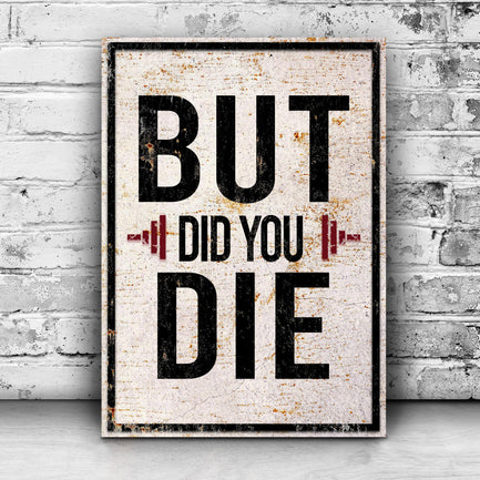 But Did You Die Gym Motivation Sign - Image by Tailored Canvases
