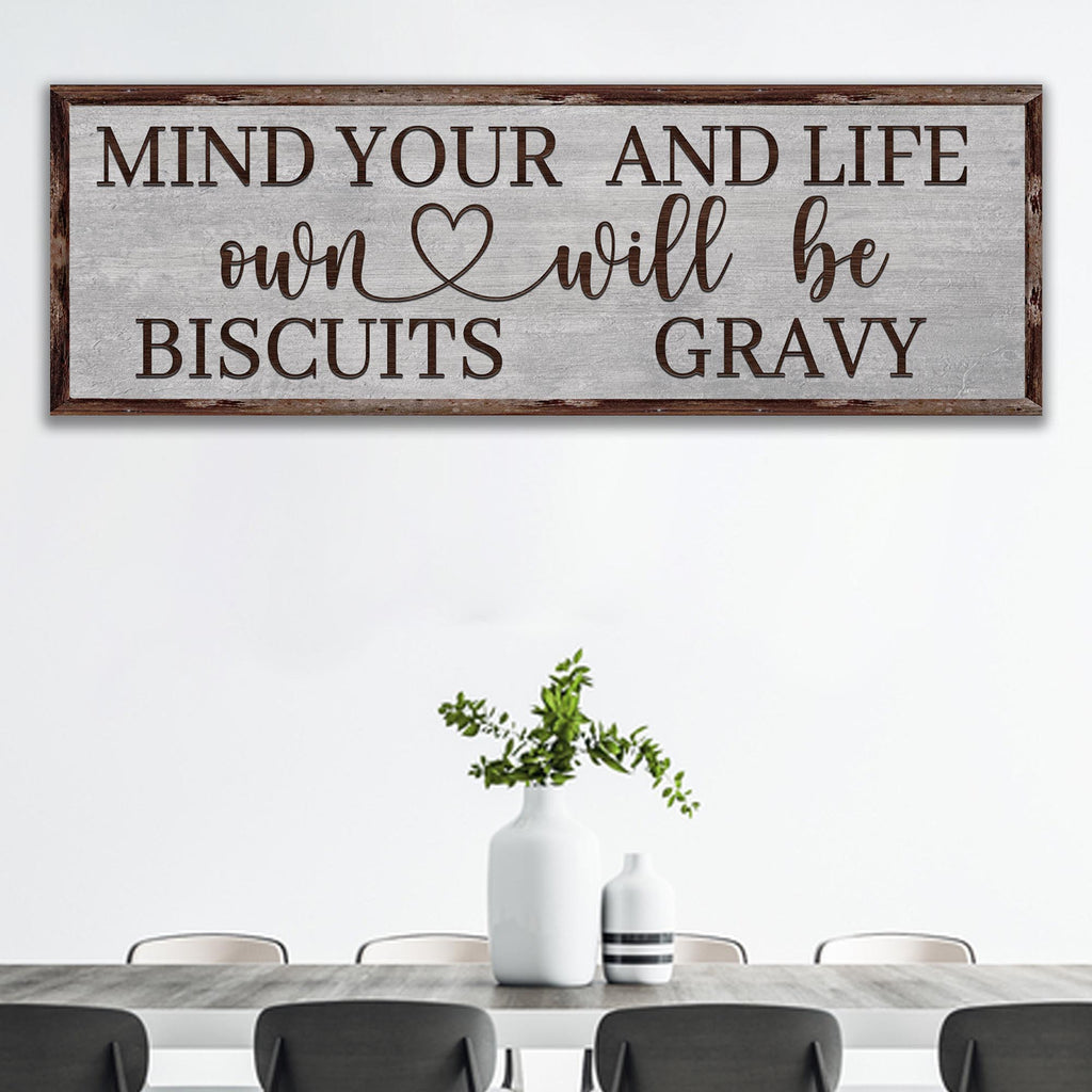 Mind Your Own Biscuits And Life Will Be Gravy Sign III by Tailored Canvases
