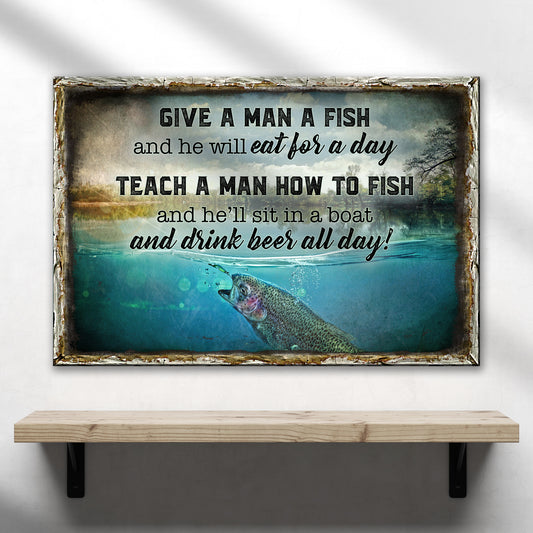 Teach A Man How To Fish And He'll Sit In A Boat And Drink Beer All Day Sign - Image by Tailored Canvases