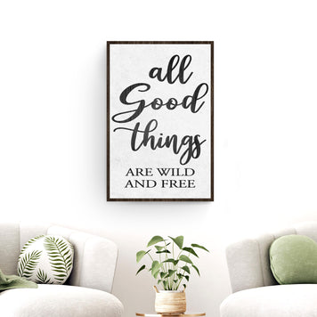 All Good Things Are Wild And Free Sign