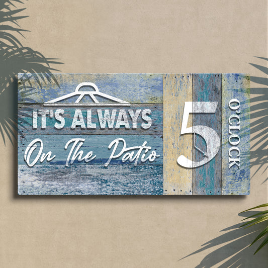 It's Always 5 O'Clock On The Patio Sign II - Image by Tailored Canvases