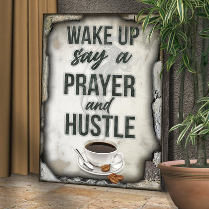 Wake Up Say A Prayer And Hustle Sign - Image by Tailored Canvases