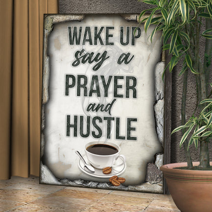 Wake Up Say A Prayer And Hustle Sign - Image by Tailored Canvases