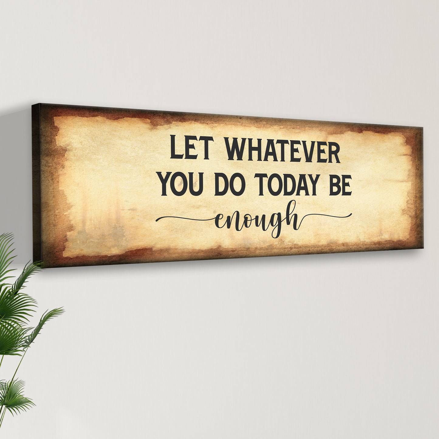 Let Whatever You Do Today Be Enough Sign