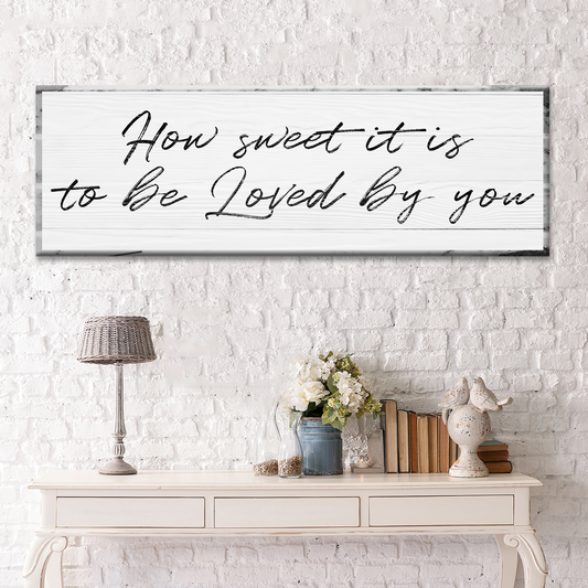 How sweet it is to be loved by you Sign - Image by Tailored Canvases