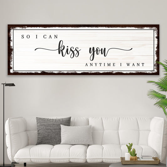 So I Can Kiss You Anytime I Want Sign III  - Image by Tailored Canvases