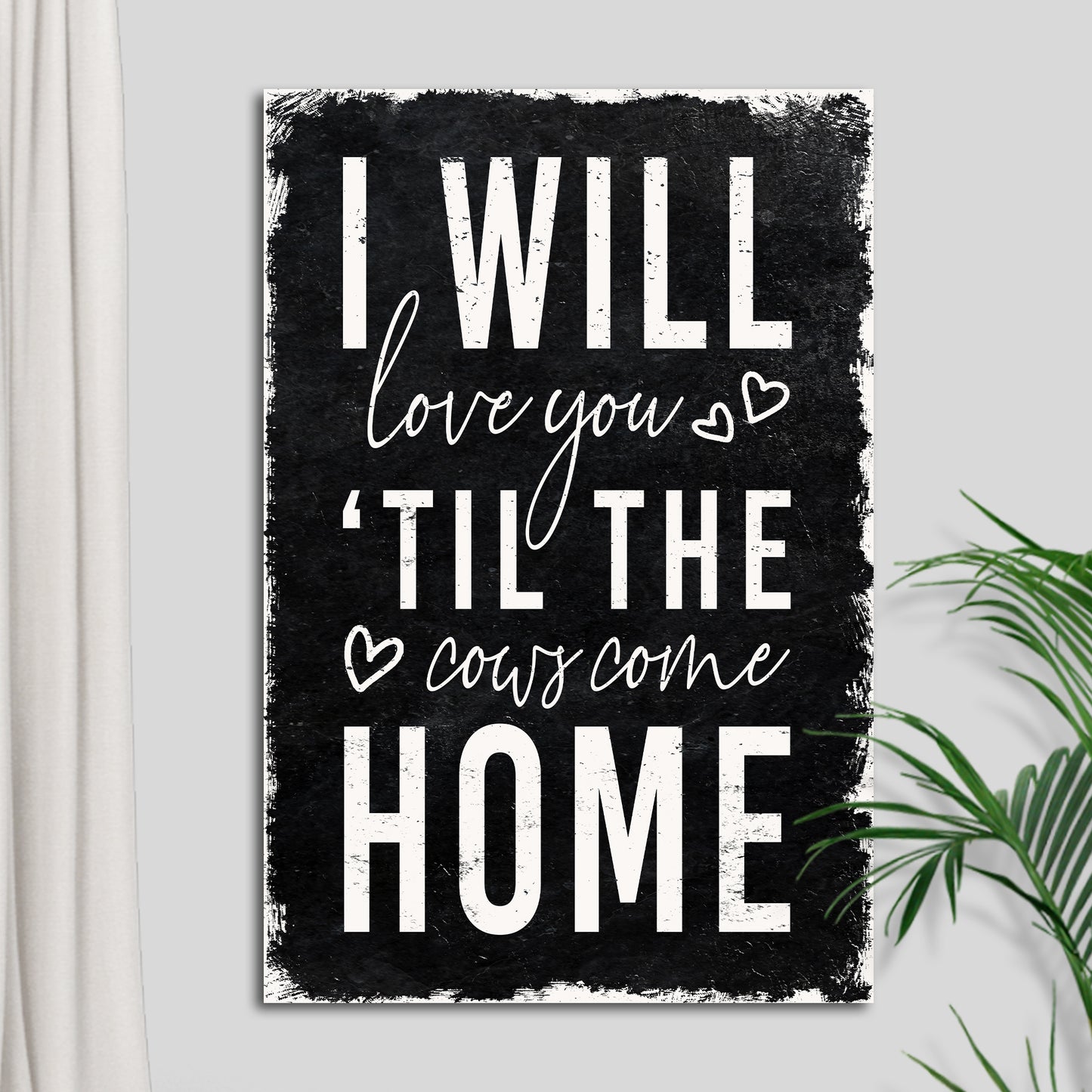 I Will Love You Til The Cows Come Home Sign