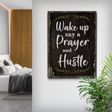 Wake Up Say A Prayer And Hustle Sign II - Image by Tailored Canvases