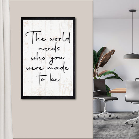 The World Needs Who You Were Made To Be Sign II - Image by Tailored Canvases