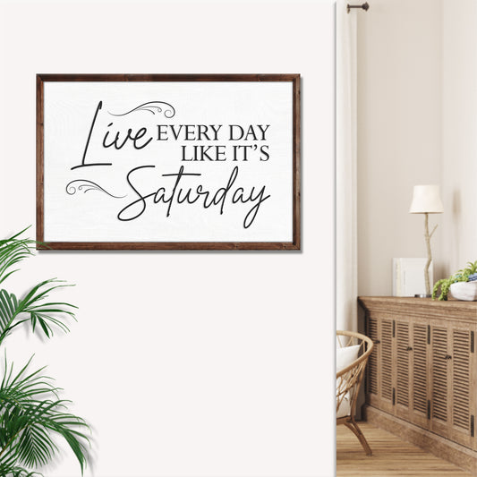 Live Every Day Like It's Saturday Sign III - Image by Tailored Canvases