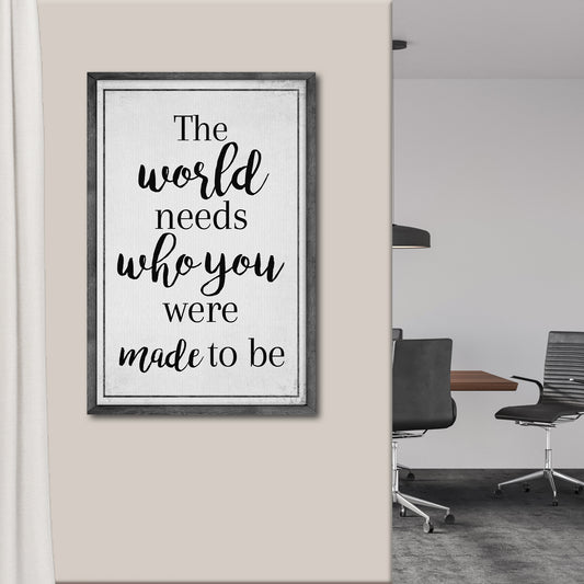 The World Needs Who You Were Made To Be Sign III - Image by Tailored Canvases