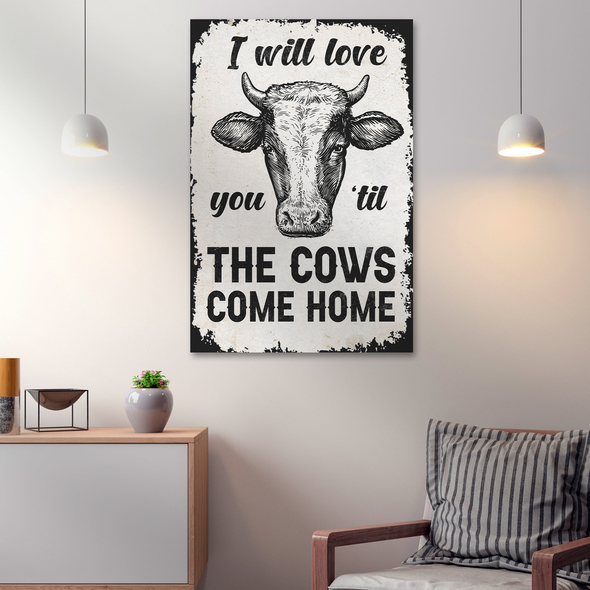 I Will Love You Til The Cows Come Home Sign III Style 1 - Image by Tailored Canvases