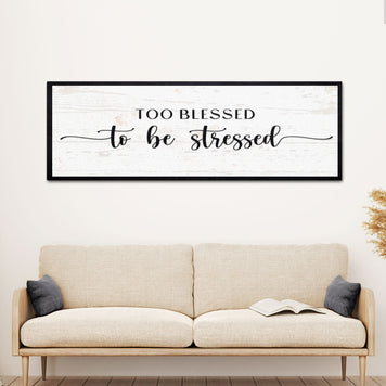 Too Blessed To Be Stressed Sign II