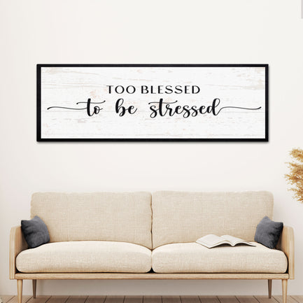 Too Blessed To Be Stressed Sign II - Image by Tailored Canvases