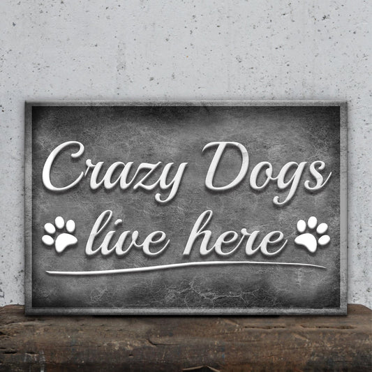 Crazy Dogs Live Here Sign II - Image by Tailored Canvases