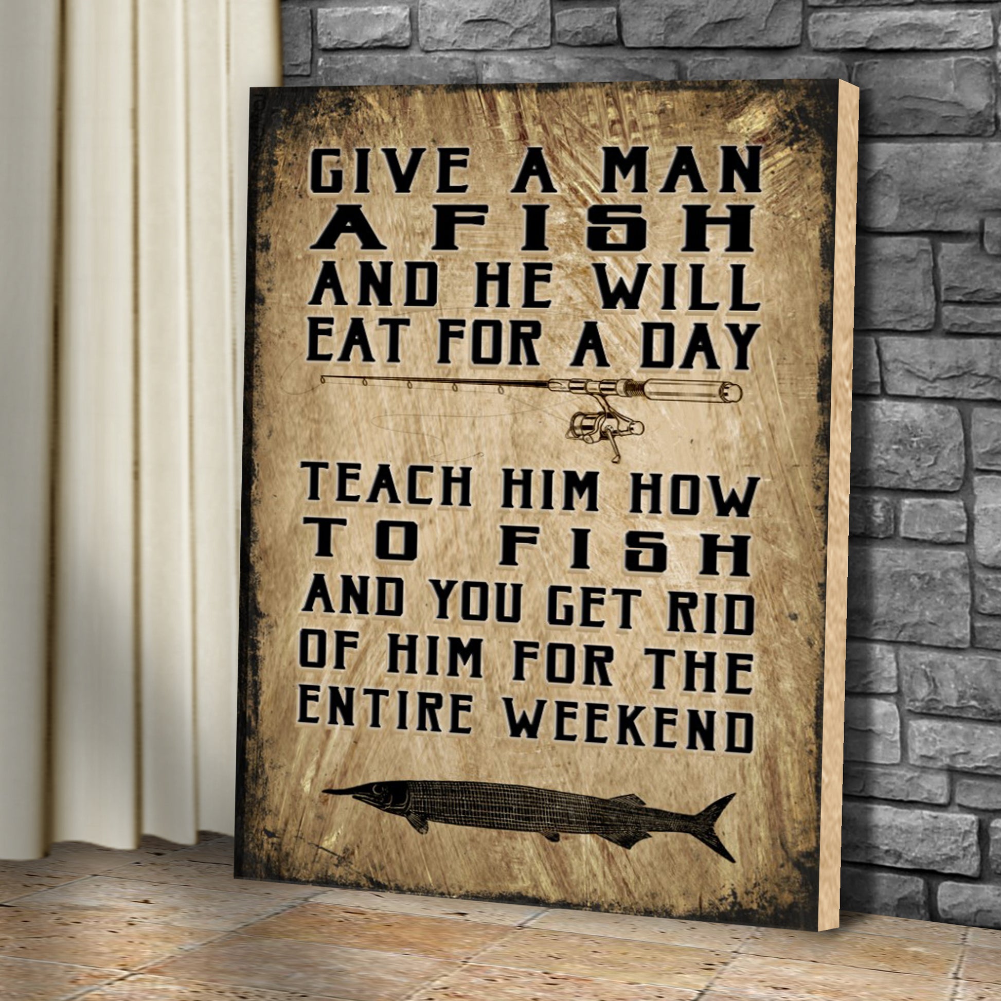 Teach A Man How To Fish And You Get Rid Of Him For The Entire Weekend Sign II Style 1 - Image by Tailored Canvases