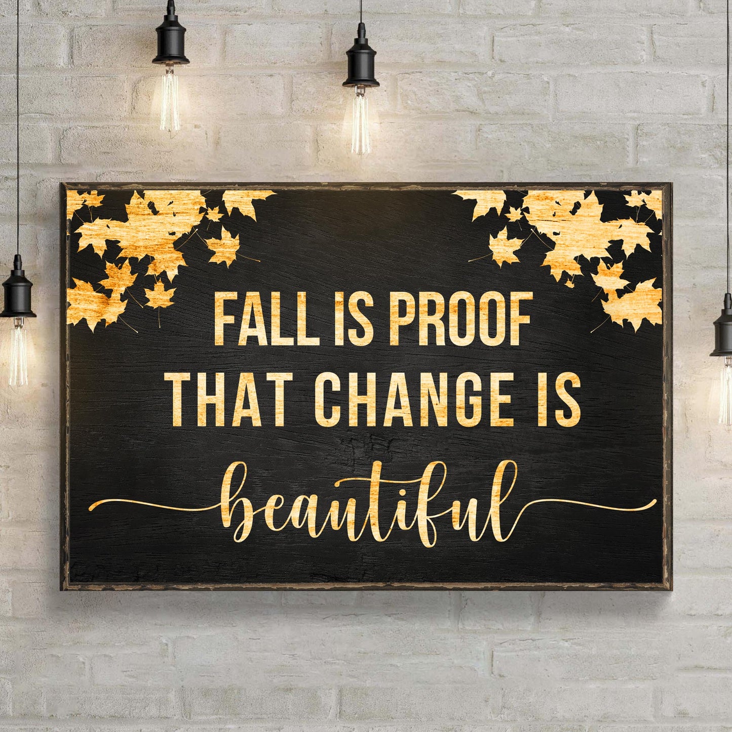 Fall Is Proof That Change Is Beautiful Sign III Style 1 - Image by Tailored Canvases