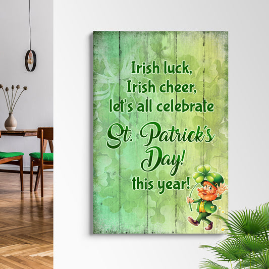 Irish Luck, Irish Cheer, Let's All Celebrate St. Patrick's Day This Year Sign - Image by Tailored Canvases