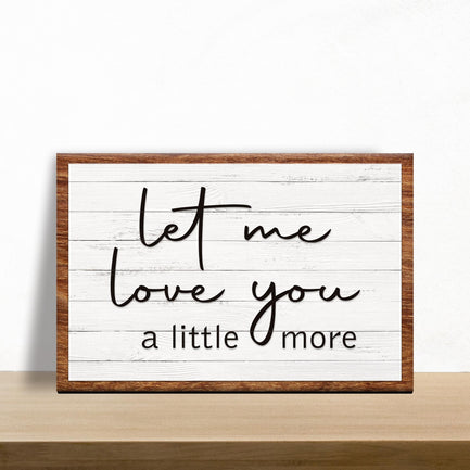 Let Me Love You A Little More Sign III - Image by Tailored Canvases