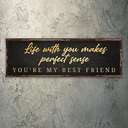 Life With You Makes Perfect Sense. You're My Best Friend Sign  - Image by Tailored Canvases
