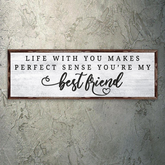 Life With You Makes Perfect Sense. You're My Bestfriend Sign II  - Image by Tailored Canvases