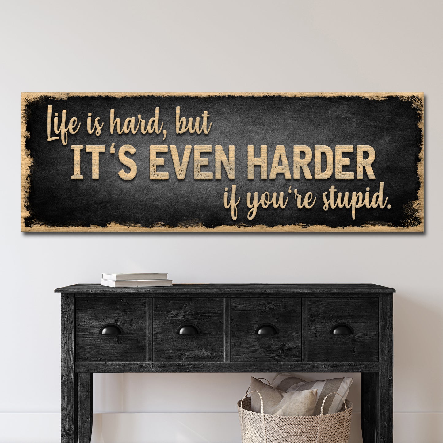 Life Is Hard It's Harder If You're Stupid Sign II - Image by Tailored Canvases