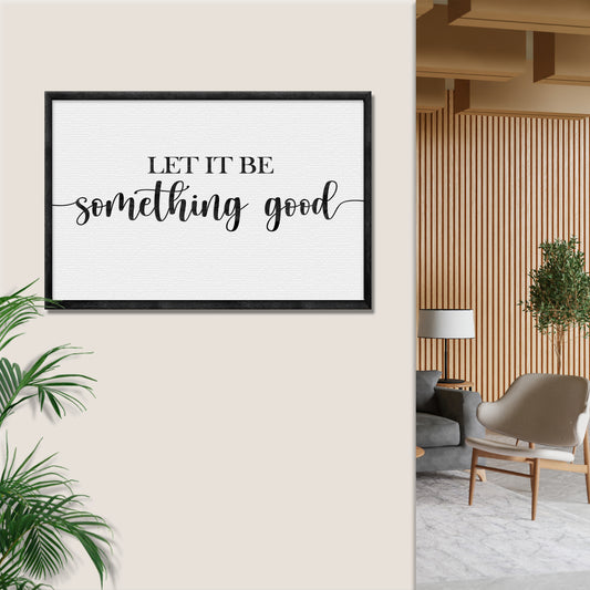 Let It Be Something Good Sign II - Image by Tailored Canvases